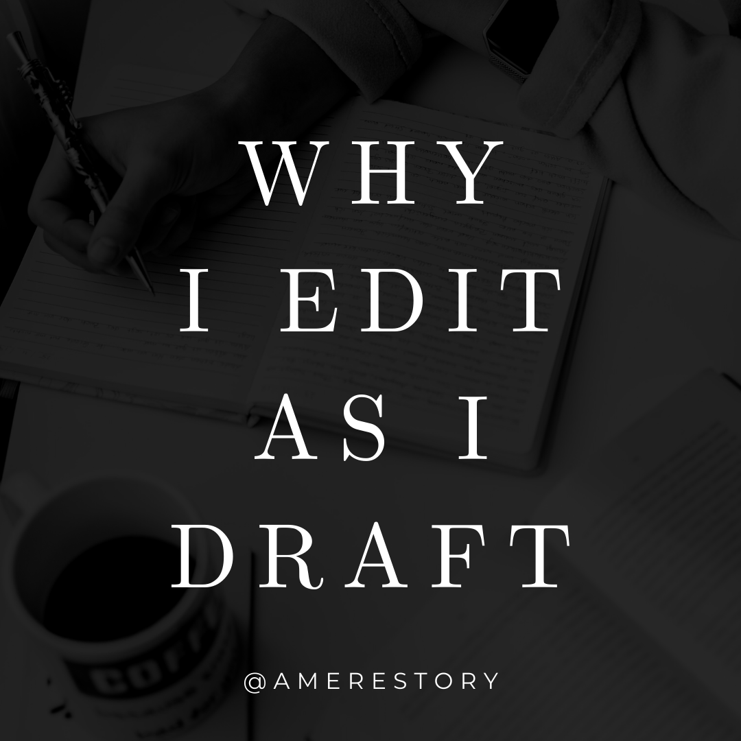 Why I Edit As I Draft